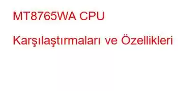 MT8765WA CPU Karşılaştırmaları ve Özellikleri