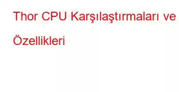 Thor CPU Karşılaştırmaları ve Özellikleri