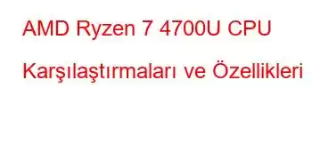 AMD Ryzen 7 4700U CPU Karşılaştırmaları ve Özellikleri