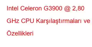 Intel Celeron G3900 @ 2,80 GHz CPU Karşılaştırmaları ve Özellikleri