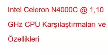 Intel Celeron N4000C @ 1,10 GHz CPU Karşılaştırmaları ve Özellikleri