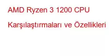 AMD Ryzen 3 1200 CPU Karşılaştırmaları ve Özellikleri