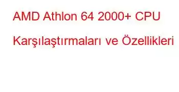 AMD Athlon 64 2000+ CPU Karşılaştırmaları ve Özellikleri