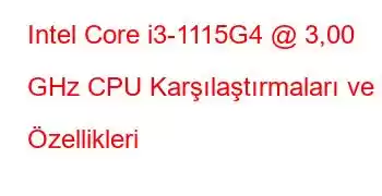 Intel Core i3-1115G4 @ 3,00 GHz CPU Karşılaştırmaları ve Özellikleri