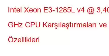 Intel Xeon E3-1285L v4 @ 3,40 GHz CPU Karşılaştırmaları ve Özellikleri