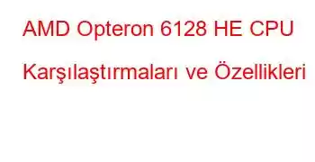 AMD Opteron 6128 HE CPU Karşılaştırmaları ve Özellikleri