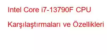 Intel Core i7-13790F CPU Karşılaştırmaları ve Özellikleri