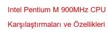 Intel Pentium M 900MHz CPU Karşılaştırmaları ve Özellikleri