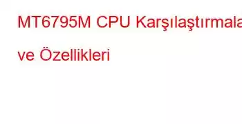 MT6795M CPU Karşılaştırmaları ve Özellikleri