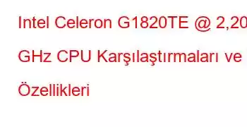 Intel Celeron G1820TE @ 2,20 GHz CPU Karşılaştırmaları ve Özellikleri