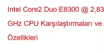 Intel Core2 Duo E8300 @ 2,83 GHz CPU Karşılaştırmaları ve Özellikleri