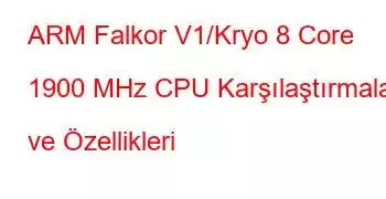 ARM Falkor V1/Kryo 8 Core 1900 MHz CPU Karşılaştırmaları ve Özellikleri