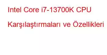 Intel Core i7-13700K CPU Karşılaştırmaları ve Özellikleri