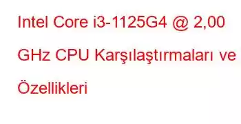 Intel Core i3-1125G4 @ 2,00 GHz CPU Karşılaştırmaları ve Özellikleri