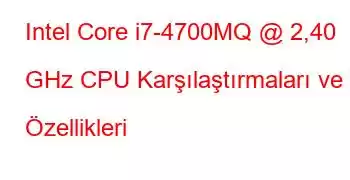 Intel Core i7-4700MQ @ 2,40 GHz CPU Karşılaştırmaları ve Özellikleri