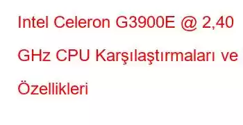 Intel Celeron G3900E @ 2,40 GHz CPU Karşılaştırmaları ve Özellikleri