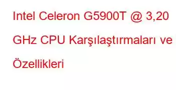 Intel Celeron G5900T @ 3,20 GHz CPU Karşılaştırmaları ve Özellikleri