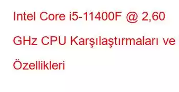 Intel Core i5-11400F @ 2,60 GHz CPU Karşılaştırmaları ve Özellikleri