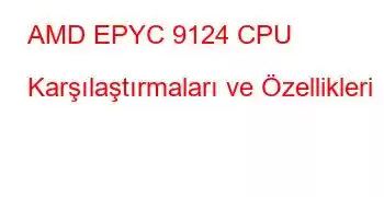 AMD EPYC 9124 CPU Karşılaştırmaları ve Özellikleri