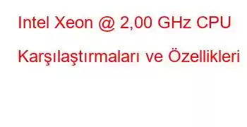 Intel Xeon @ 2,00 GHz CPU Karşılaştırmaları ve Özellikleri