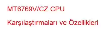 MT6769V/CZ CPU Karşılaştırmaları ve Özellikleri