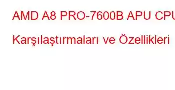 AMD A8 PRO-7600B APU CPU Karşılaştırmaları ve Özellikleri