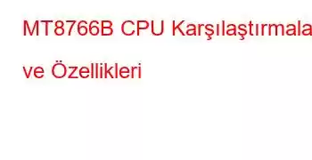 MT8766B CPU Karşılaştırmaları ve Özellikleri