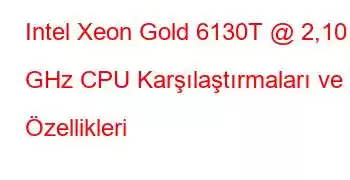 Intel Xeon Gold 6130T @ 2,10 GHz CPU Karşılaştırmaları ve Özellikleri