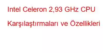 Intel Celeron 2,93 GHz CPU Karşılaştırmaları ve Özellikleri