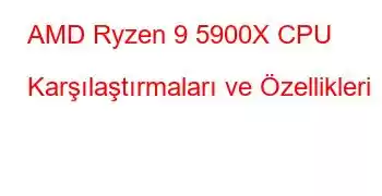 AMD Ryzen 9 5900X CPU Karşılaştırmaları ve Özellikleri
