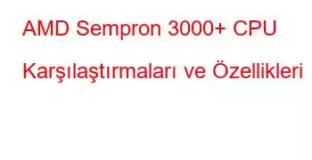 AMD Sempron 3000+ CPU Karşılaştırmaları ve Özellikleri