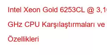 Intel Xeon Gold 6253CL @ 3,10 GHz CPU Karşılaştırmaları ve Özellikleri