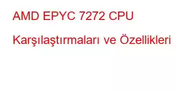 AMD EPYC 7272 CPU Karşılaştırmaları ve Özellikleri