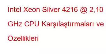 Intel Xeon Silver 4216 @ 2,10 GHz CPU Karşılaştırmaları ve Özellikleri