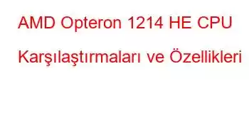 AMD Opteron 1214 HE CPU Karşılaştırmaları ve Özellikleri