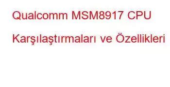 Qualcomm MSM8917 CPU Karşılaştırmaları ve Özellikleri