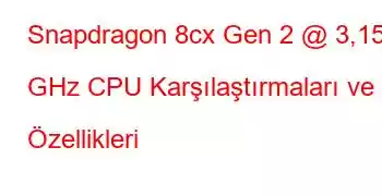 Snapdragon 8cx Gen 2 @ 3,15 GHz CPU Karşılaştırmaları ve Özellikleri