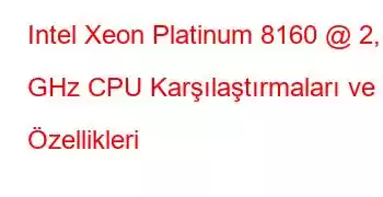 Intel Xeon Platinum 8160 @ 2,10 GHz CPU Karşılaştırmaları ve Özellikleri