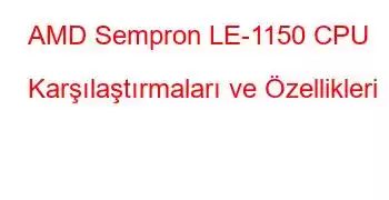 AMD Sempron LE-1150 CPU Karşılaştırmaları ve Özellikleri