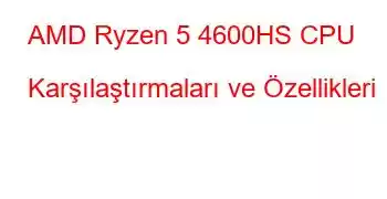 AMD Ryzen 5 4600HS CPU Karşılaştırmaları ve Özellikleri