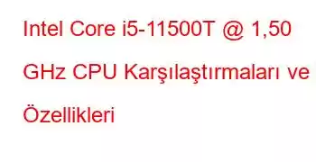 Intel Core i5-11500T @ 1,50 GHz CPU Karşılaştırmaları ve Özellikleri