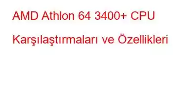 AMD Athlon 64 3400+ CPU Karşılaştırmaları ve Özellikleri