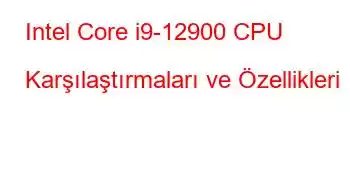 Intel Core i9-12900 CPU Karşılaştırmaları ve Özellikleri