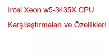 Intel Xeon w5-3435X CPU Karşılaştırmaları ve Özellikleri