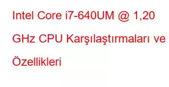 Intel Core i7-640UM @ 1,20 GHz CPU Karşılaştırmaları ve Özellikleri