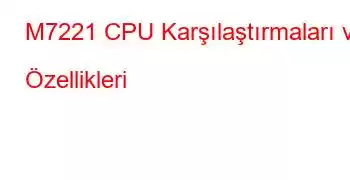 M7221 CPU Karşılaştırmaları ve Özellikleri