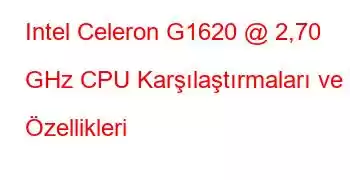 Intel Celeron G1620 @ 2,70 GHz CPU Karşılaştırmaları ve Özellikleri