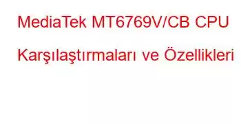 MediaTek MT6769V/CB CPU Karşılaştırmaları ve Özellikleri