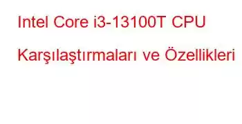 Intel Core i3-13100T CPU Karşılaştırmaları ve Özellikleri