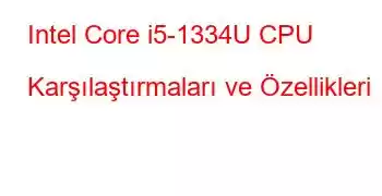 Intel Core i5-1334U CPU Karşılaştırmaları ve Özellikleri